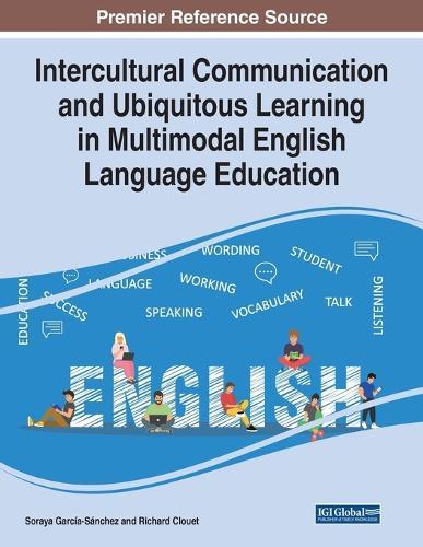 Intercultural Communication and Ubiquitous Learning in Multimodal English Language Education  by Soraya García-Sánchez at Abbey's Bookshop, 