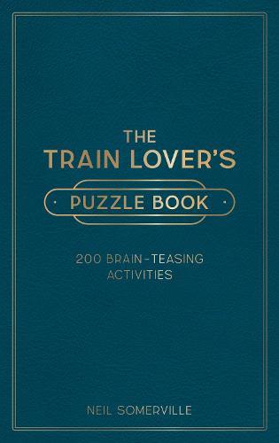 The Train Lover's Puzzle Book: 200 Brain-Teasing Activities, from Crosswords to Quizzes  by Neil Somerville at Abbey's Bookshop, 