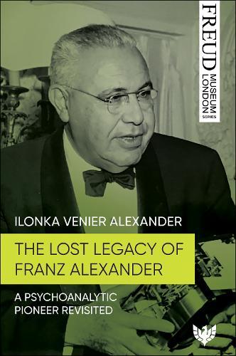The Lost Legacy of Franz Alexander: A Psychoanalytic Pioneer Revisited  by Ilonka Venier Alexander at Abbey's Bookshop, 