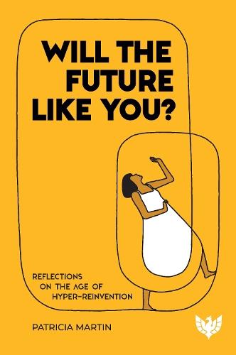 Will the Future Like You?: Reflections on the Age of Hyper-reinvention
