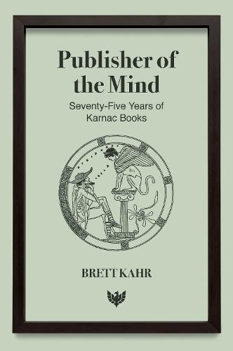 Publisher of the Mind: Seventy-Five Years of Karnac Books  by Brett Kahr at Abbey's Bookshop, 