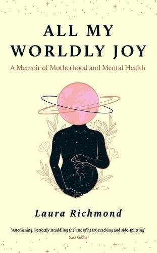 All My Worldly Joy: A Memoir of Motherhood and Mental Health