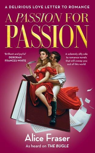 A Passion for Passion: A Delirious Love Letter to Romance  by Alice Fraser at Abbey's Bookshop, 