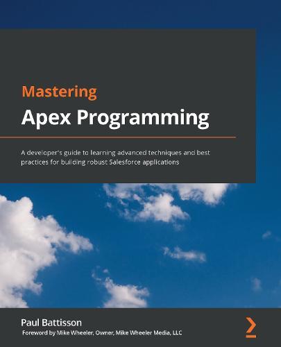 Mastering Apex Programming: A developer’s guide to learning advanced techniques and best practices for building robust Salesforce applications  by Paul Battisson at Abbey's Bookshop, 