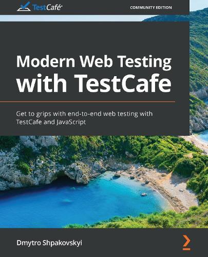 Modern Web Testing with TestCafe: Get to grips with end-to-end web testing with TestCafe and JavaScript  by Dmytro Shpakovskyi at Abbey's Bookshop, 