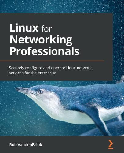 Linux for Networking Professionals: Securely configure and operate Linux network services for the enterprise  by Rob VandenBrink at Abbey's Bookshop, 