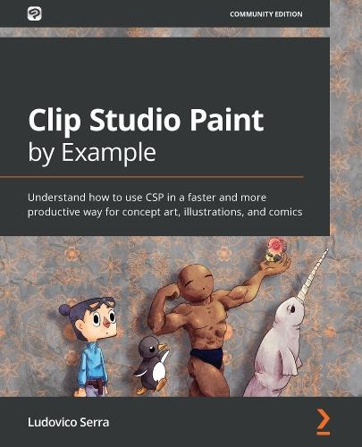 Clip Studio Paint by Example: Understand how to use CSP in a faster and more productive way for concept art, illustrations, and comics  by Ludovico Serra at Abbey's Bookshop, 