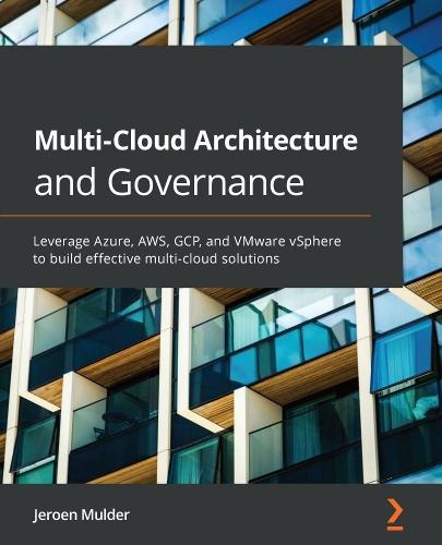 Multi-Cloud Architecture and Governance: Leverage Azure, AWS, GCP, and VMware vSphere to build effective multi-cloud solutions  by Jeroen Mulder at Abbey's Bookshop, 