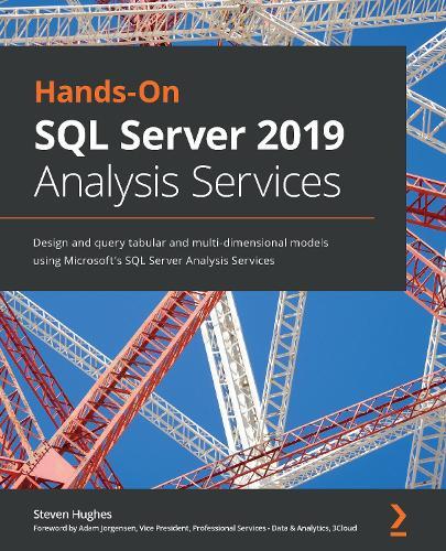 Hands-On SQL Server 2019 Analysis Services: Design and query tabular and multi-dimensional models using Microsoft's SQL Server Analysis Services  by Steven Hughes at Abbey's Bookshop, 