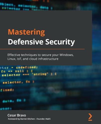 Mastering Defensive Security: Effective techniques to secure your Windows, Linux, IoT, and cloud infrastructure  by Cesar Bravo at Abbey's Bookshop, 