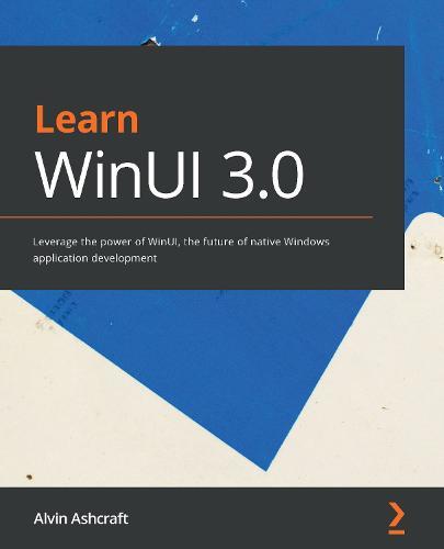 Learn WinUI 3.0: Leverage the power of WinUI, the future of native Windows application development  by Alvin Ashcraft at Abbey's Bookshop, 