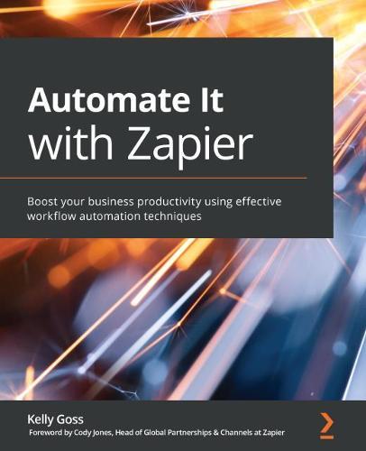 Automate It with Zapier: Boost your business productivity using effective workflow automation techniques  by Kelly Goss at Abbey's Bookshop, 