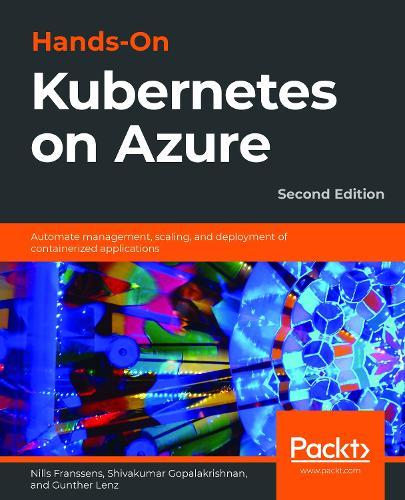 Hands-On Kubernetes on Azure: Automate management, scaling, and deployment of containerized applications, 2nd Edition  by Nills Franssens at Abbey's Bookshop, 
