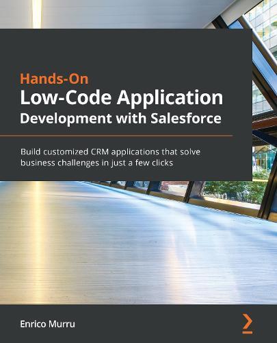 Hands-On Low-Code Application Development with Salesforce: Build customized CRM applications that solve business challenges in just a few clicks  by Enrico Murru at Abbey's Bookshop, 