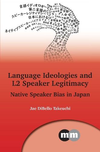 Language Ideologies and L2 Speaker Legitimacy: Native Speaker Bias in Japan  by Jae DiBello Takeuchi at Abbey's Bookshop, 