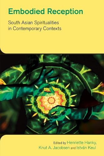 Embodied Reception: South Asian Spiritualities in Contemporary Contexts  by Henriette Hanky at Abbey's Bookshop, 