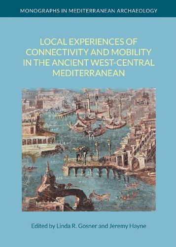 Local Experiences of Connectivity and Mobility in the Ancient West-Central Mediterranean  by Linda R Gosner at Abbey's Bookshop, 
