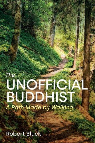The Unofficial Buddhist: A Path Made by Walking  by Robert Bluck at Abbey's Bookshop, 