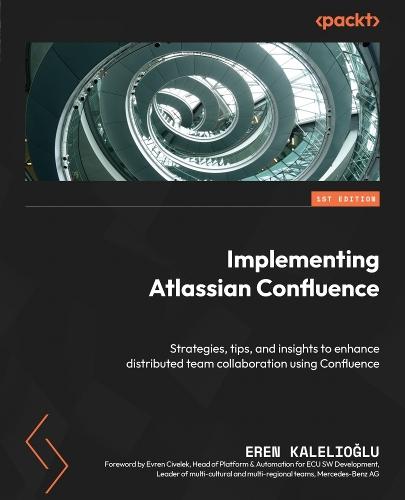 Implementing Atlassian Confluence: Strategies, tips, and insights to enhance distributed team collaboration using Confluence  by Eren Kalelioğlu at Abbey's Bookshop, 
