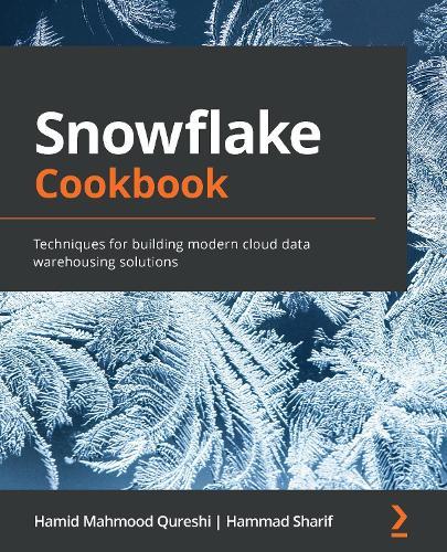 Snowflake Cookbook: Techniques for building modern cloud data warehousing solutions  by Hamid Mahmood Qureshi at Abbey's Bookshop, 