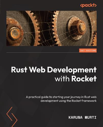 Rust Web Development with Rocket: A practical guide to starting your journey in Rust web development using the Rocket framework  by Karuna Murti at Abbey's Bookshop, 