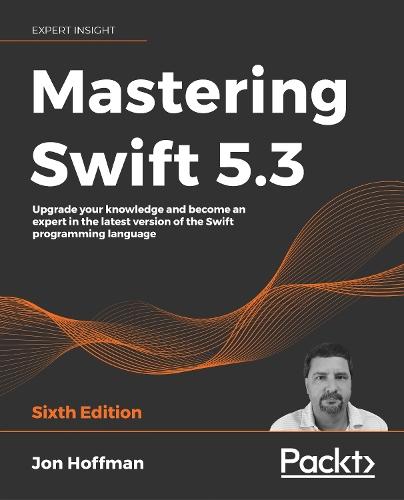 Mastering Swift 5.3: Upgrade your knowledge and become an expert in the latest version of the Swift programming language, 6th Edition  by Jon Hoffman at Abbey's Bookshop, 