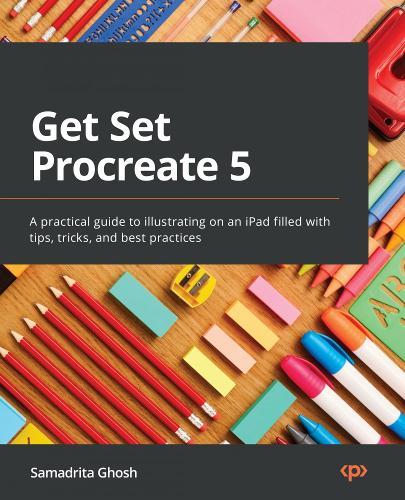 Get Set Procreate 5: A practical guide to illustrating on an iPad filled with tips, tricks, and best practices  by Samadrita Ghosh at Abbey's Bookshop, 