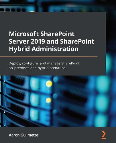 Microsoft SharePoint Server 2019 and SharePoint Hybrid Administration: Deploy, configure, and manage SharePoint on-premises and hybrid scenarios  by Aaron Guilmette at Abbey's Bookshop, 