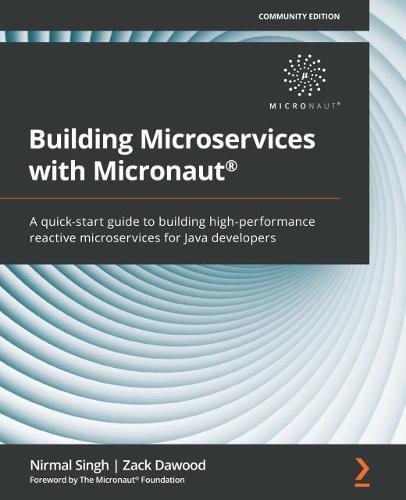 Building Microservices with Micronaut®: A quick-start guide to building high-performance reactive microservices for Java developers  by Nirmal Singh at Abbey's Bookshop, 