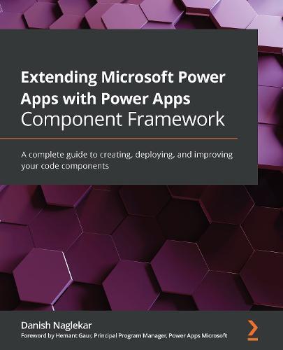 Extending Microsoft Power Apps with Power Apps Component Framework: A complete guide to creating, deploying, and improving your code components  by Danish Naglekar at Abbey's Bookshop, 