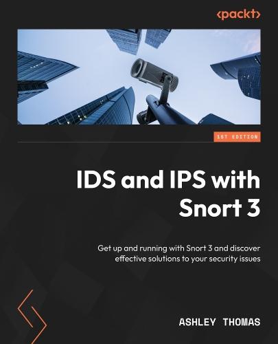 IDS and IPS with Snort 3: Get up and running with Snort 3 and discover effective solutions to your security issues  by Ashley Thomas at Abbey's Bookshop, 