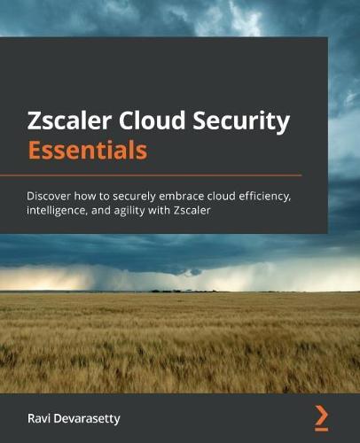 Zscaler Cloud Security Essentials: Discover how to securely embrace cloud efficiency, intelligence, and agility with Zscaler  by Ravi Devarasetty at Abbey's Bookshop, 