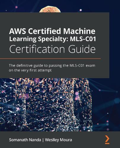 AWS Certified Machine Learning Specialty: MLS-C01 Certification Guide: The definitive guide to passing the MLS-C01 exam on the very first attempt  by Somanath Nanda at Abbey's Bookshop, 