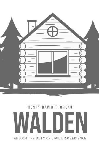 Walden, and On the Duty of Civil Disobedience