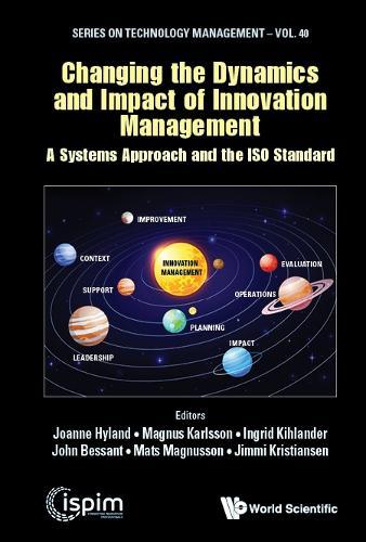 Changing The Dynamics And Impact Of Innovation Management: A Systems Approach And The Iso Standard