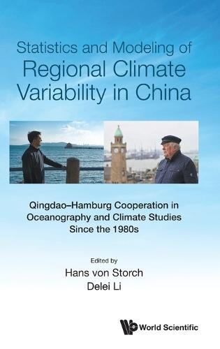 Statistics And Modeling Of Regional Climate Variability In China: Qingdao-hamburg Cooperation In Oceanography And Climate Studies Since The 1980s  by Hans Von Storch (Helmholt-zentrum Hereon, Germany & Ocean University Of China, China) at Abbey's Bookshop, 