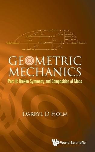 Geometric Mechanics - Part Iii: Broken Symmetry And Composition Of Maps  by Darryl D Holm (Imperial College London, Uk) at Abbey's Bookshop, 