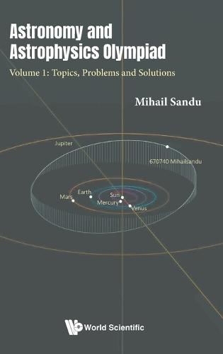 Astronomy And Astrophysics Olympiad - Volume 1: Topics, Problems And Solutions  by Mihail Sandu (Romanian Physics Olympiad Committee, Romania) at Abbey's Bookshop, 