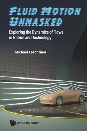 Fluid Motion Unmasked: Exploring The Dynamics Of Flows In Nature And Technology  by Michael Leschziner (Imperial College London, Uk) at Abbey's Bookshop, 