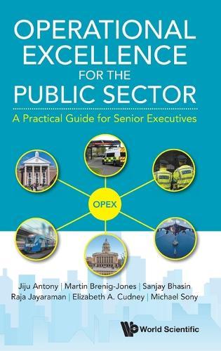 Operational Excellence For The Public Sector: A Practical Guide For Senior Executives  by Jiju Antony (Northumbria University, Uk) at Abbey's Bookshop, 