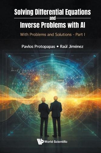 Solving Differential Equations And Inverse Problems With Ai: With Problems And Solutions - Part I  by Pavlos Protopapas (Harvard University, Usa) at Abbey's Bookshop, 