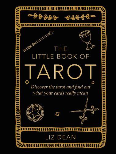 The Little Book of Tarot: Discover the Tarot and Find out What Your Cards Really Mean  by Liz Dean at Abbey's Bookshop, 