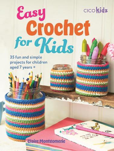Easy Crochet for Kids: 35 Fun and Simple Projects for Children Aged 7 Years +  by Claire Montgomerie at Abbey's Bookshop, 
