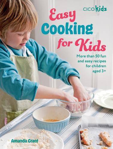 Easy Cooking for Kids: More Than 50 Fun and Easy Recipes for Children Aged 3+  by Amanda Grant at Abbey's Bookshop, 