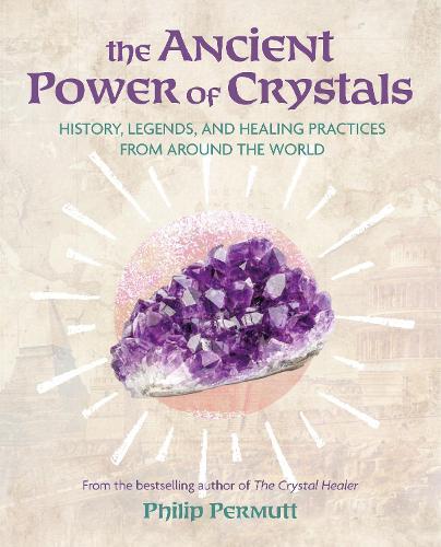 The Ancient Power of Crystals: History, Legends, and Healing Practices from Around the World  by Philip Permutt at Abbey's Bookshop, 