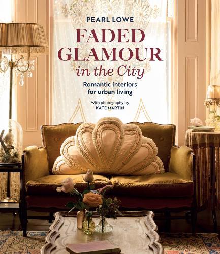 Faded Glamour in the City: Romantic Interiors for Urban Living  by Pearl Lowe at Abbey's Bookshop, 