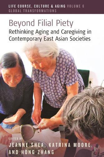 Beyond Filial Piety: Rethinking Aging and Caregiving in Contemporary East Asian Societies  by Jeanne Shea at Abbey's Bookshop, 