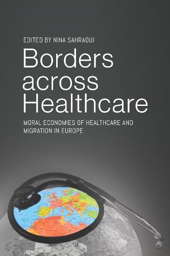 Borders across Healthcare: Moral Economies of Healthcare and Migration in Europe  by Nina Sahraoui at Abbey's Bookshop, 