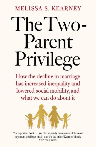 The Two-Parent Privilege: How the decline in marriage has increased inequality and lowered social mobility, and what we can do about it  by Melissa S. Kearney at Abbey's Bookshop, 