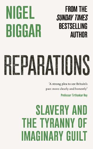 Reparations: Slavery and the Tyranny of Imaginary Guilt  by Nigel Biggar at Abbey's Bookshop, 
